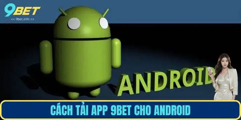 Chi tiết cách tải ứng dụng dành cho hệ điều hành Android qua 5 bước